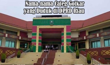 Daftar Nama Caleg Partai Golkar dari Dapil Riau 1 hingga Dapil Riau 8 yang Terpilih menjadi Anggota DPRD Riau