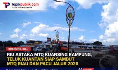 PJU Astaka MTQ Kuansing Rampung, Teluk Kuantan Siap Sambut MTQ Riau dan Pacu Jalur 2026